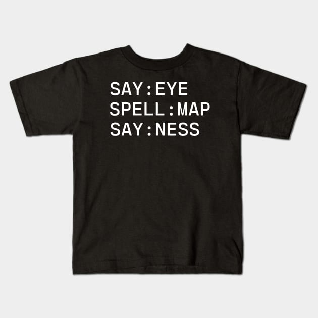 Say Eye Spell Map Say Ness Kids T-Shirt by HobbyAndArt